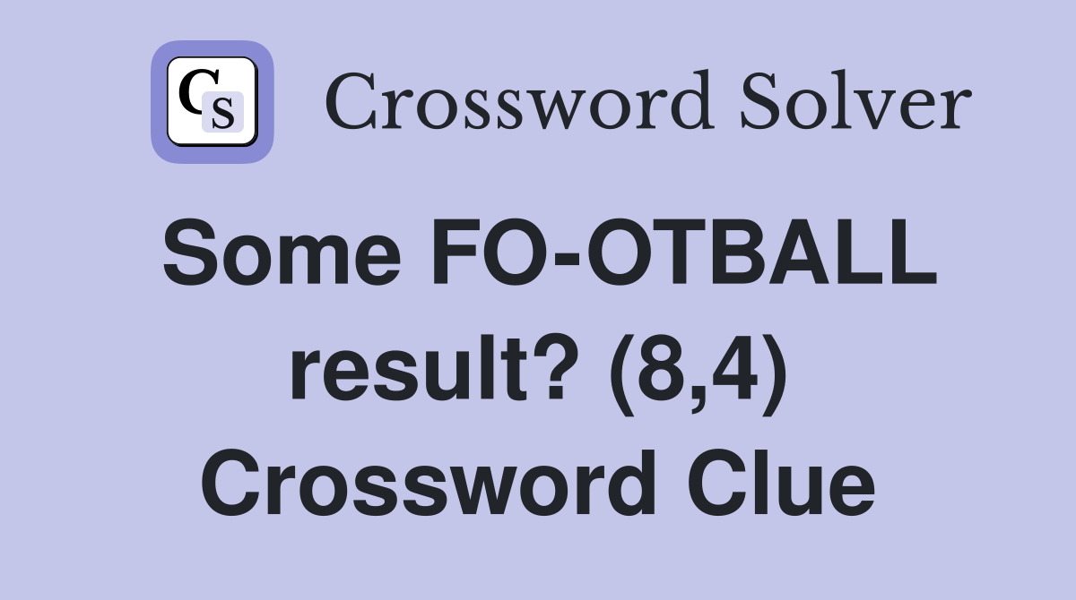 Some FO-OTBALL result? (8,4) Crossword Clue