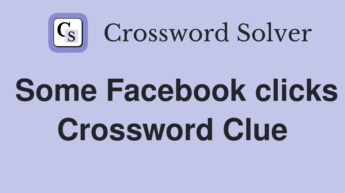 Some Facebook clicks Crossword Clue