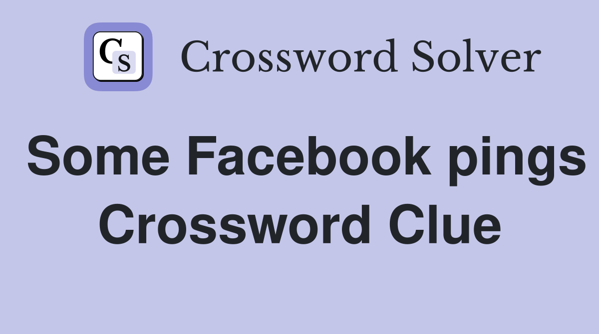 Some Facebook pings Crossword Clue