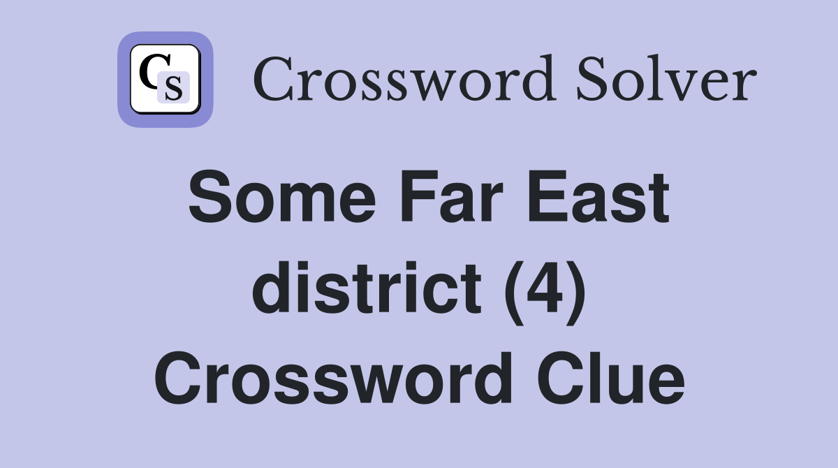 Some Far East district (4) Crossword Clue