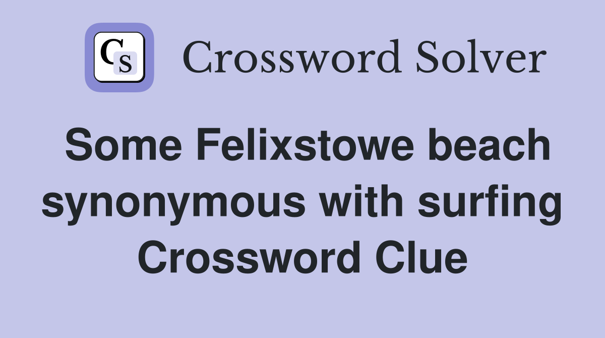Some Felixstowe beach synonymous with surfing Crossword Clue