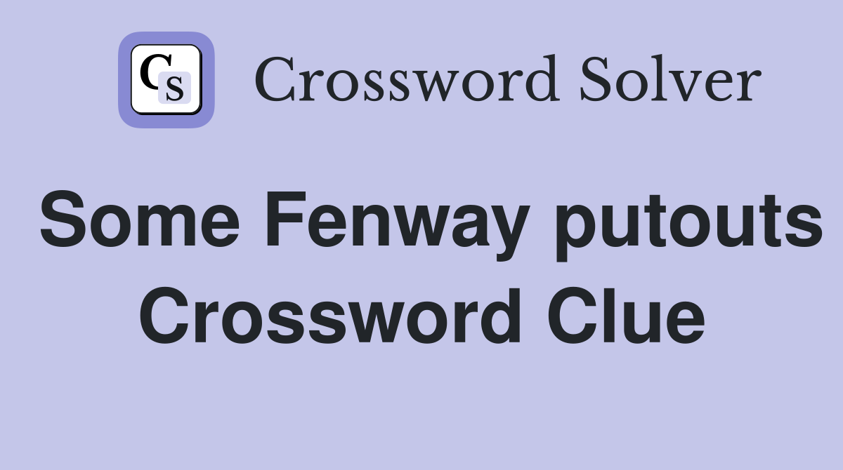 Some Fenway putouts Crossword Clue
