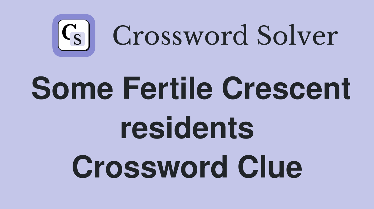 Some Fertile Crescent residents Crossword Clue