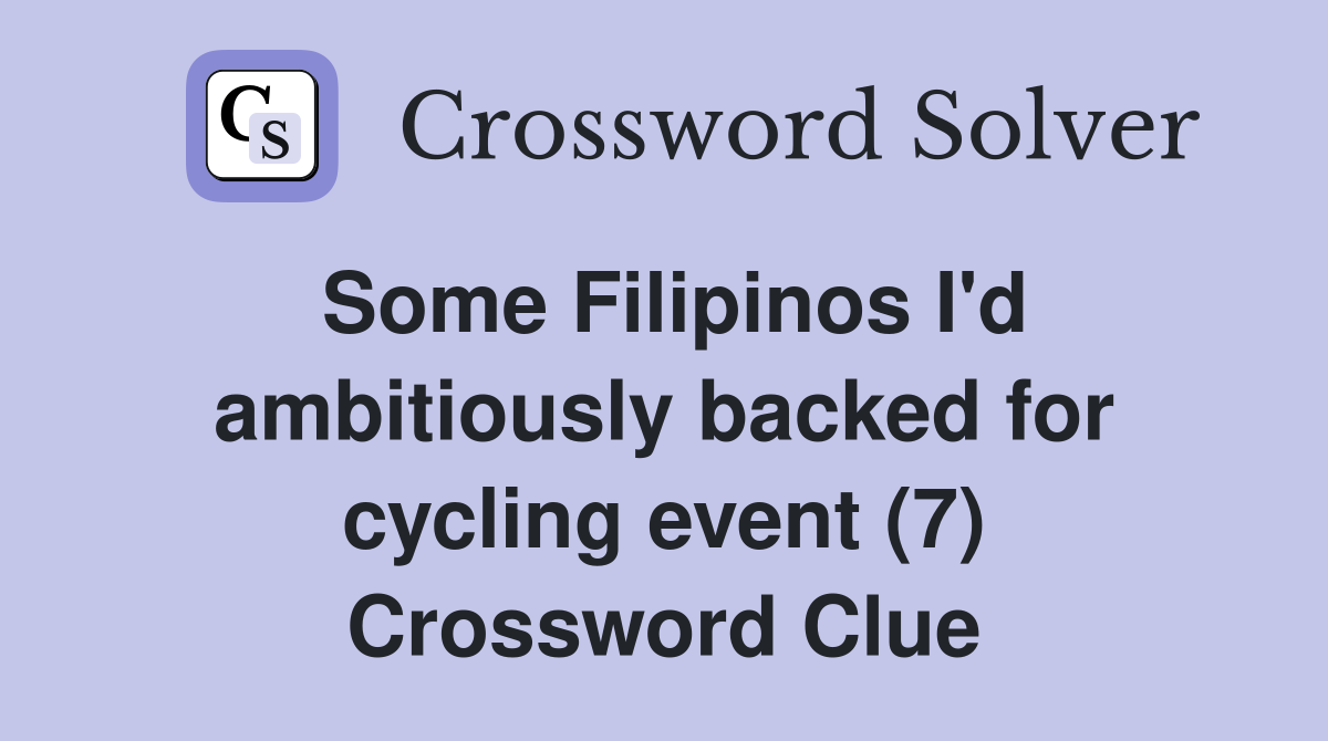 Some Filipinos I'd ambitiously backed for cycling event (7) Crossword Clue