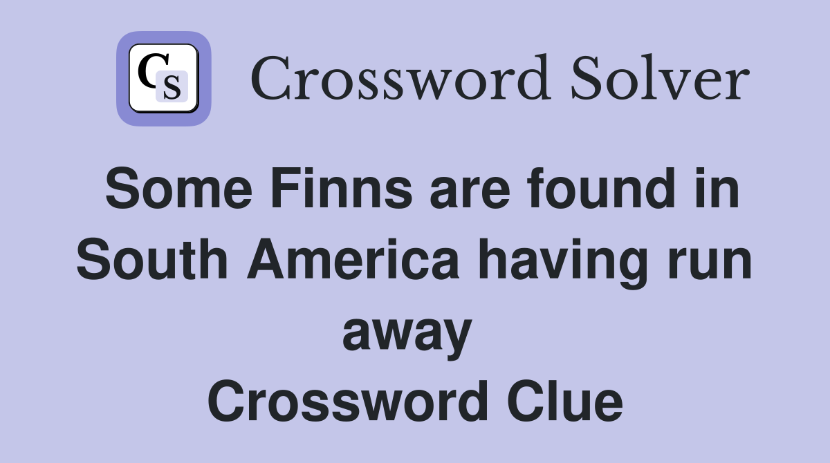 Some Finns are found in South America having run away  Crossword Clue