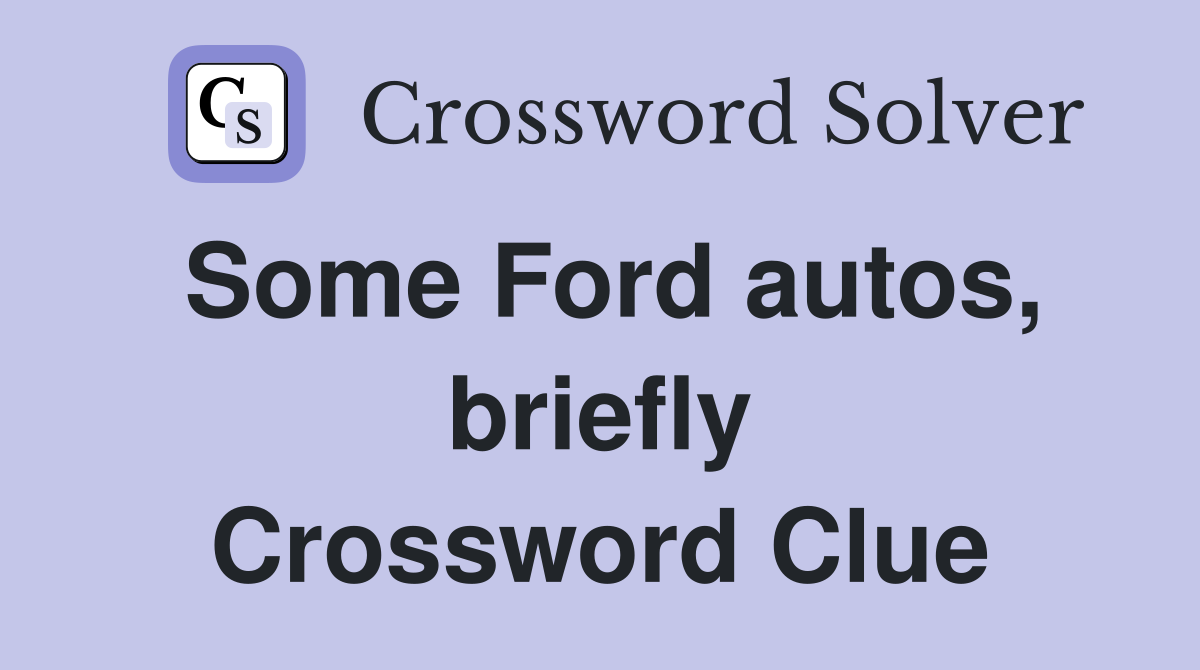 Some Ford autos, briefly Crossword Clue