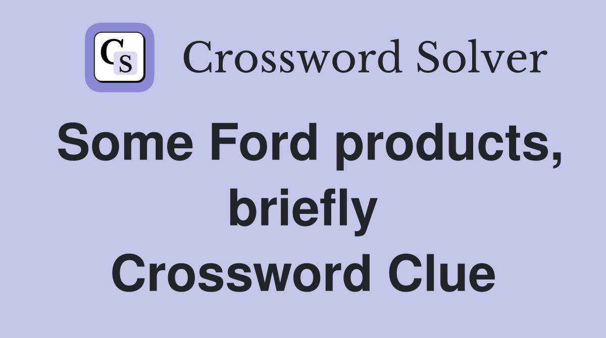 Some Ford products, briefly Crossword Clue