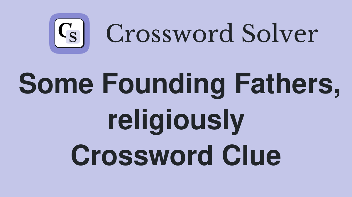 Some Founding Fathers, religiously Crossword Clue