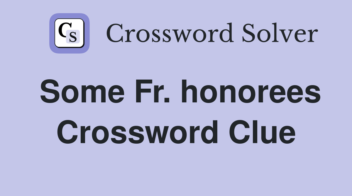 Some Fr. honorees Crossword Clue