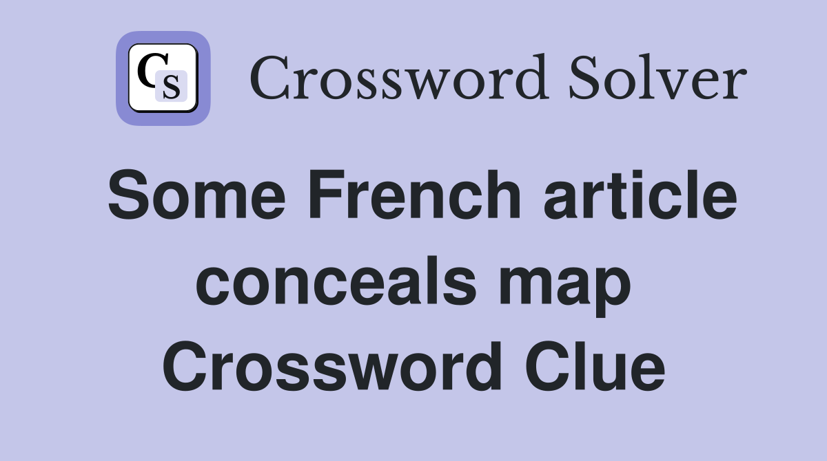 Some French article conceals map Crossword Clue