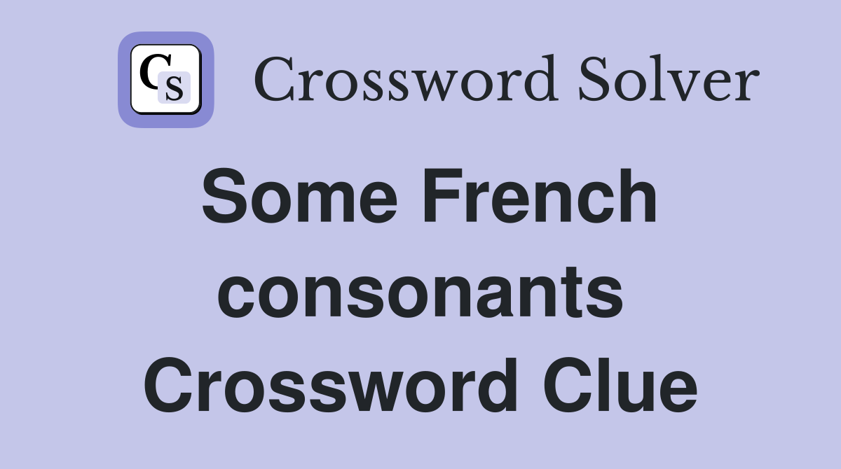 Some French consonants Crossword Clue