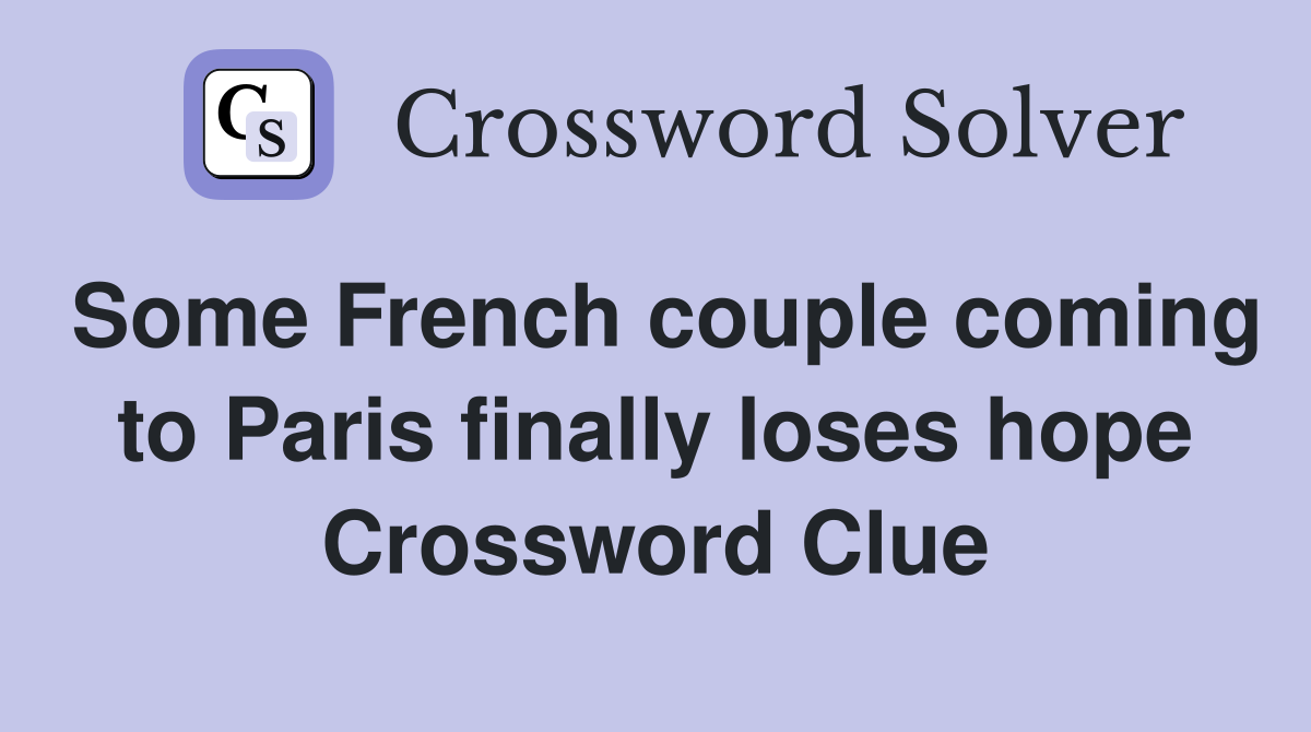 Some French couple coming to Paris finally loses hope Crossword Clue