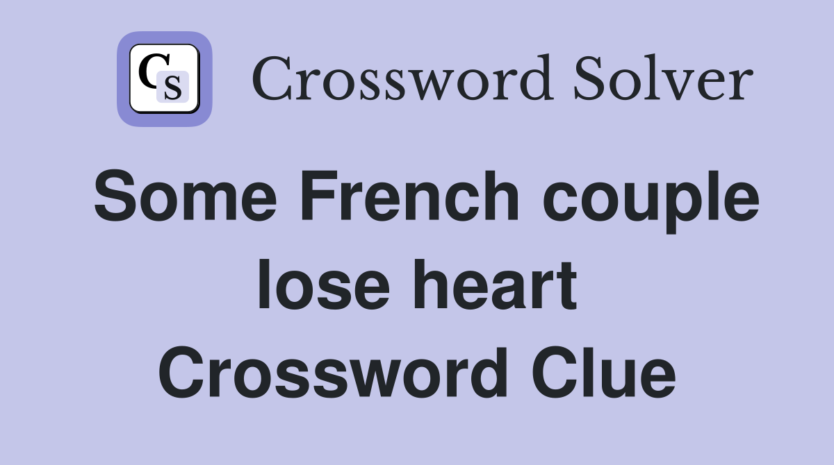 Some French couple lose heart Crossword Clue