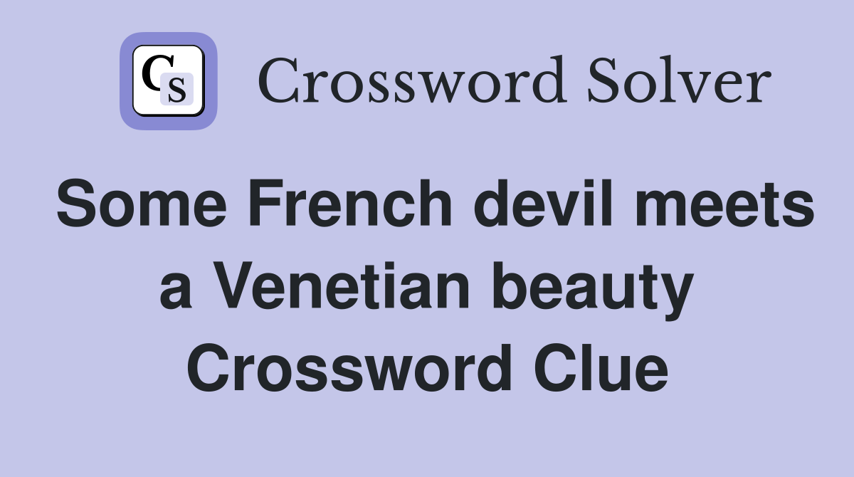 Some French devil meets a Venetian beauty Crossword Clue