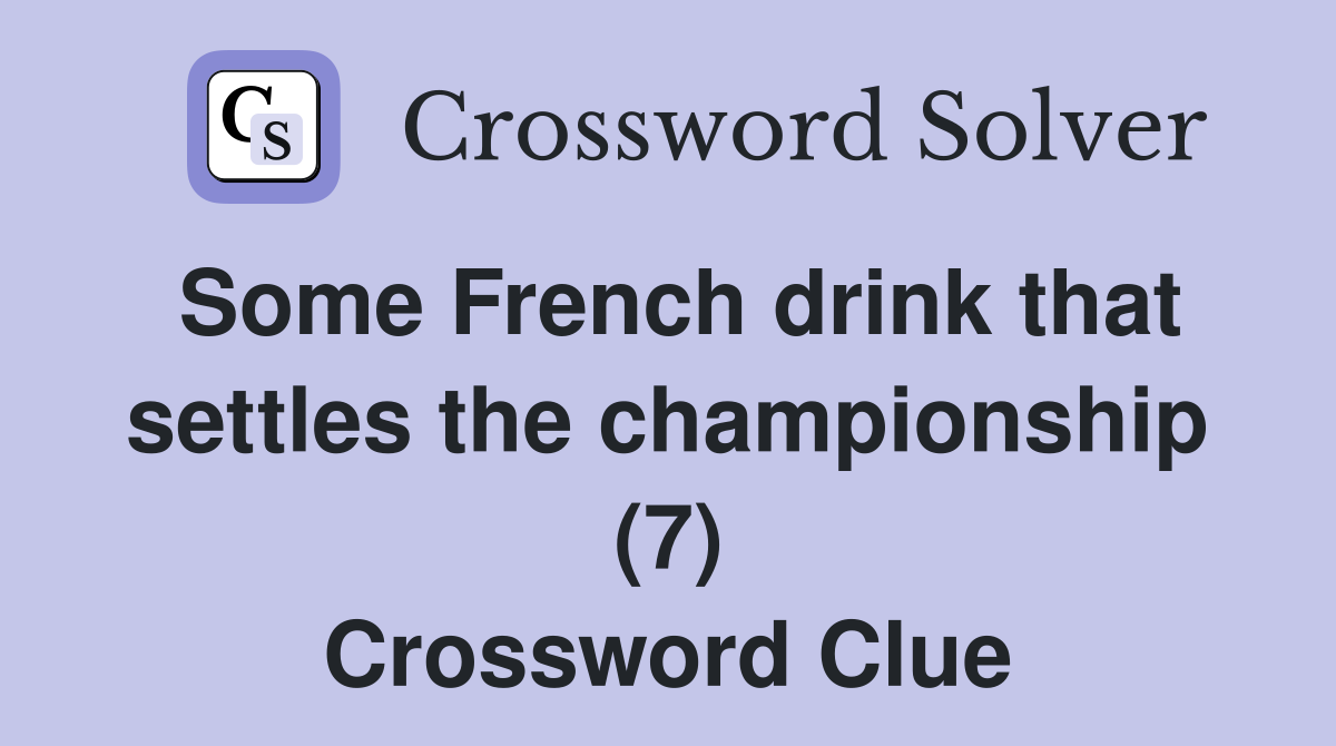 Some French drink that settles the championship (7) Crossword Clue