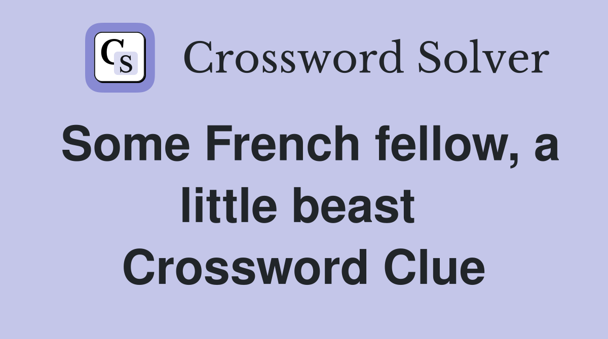 Some French fellow, a little beast  Crossword Clue