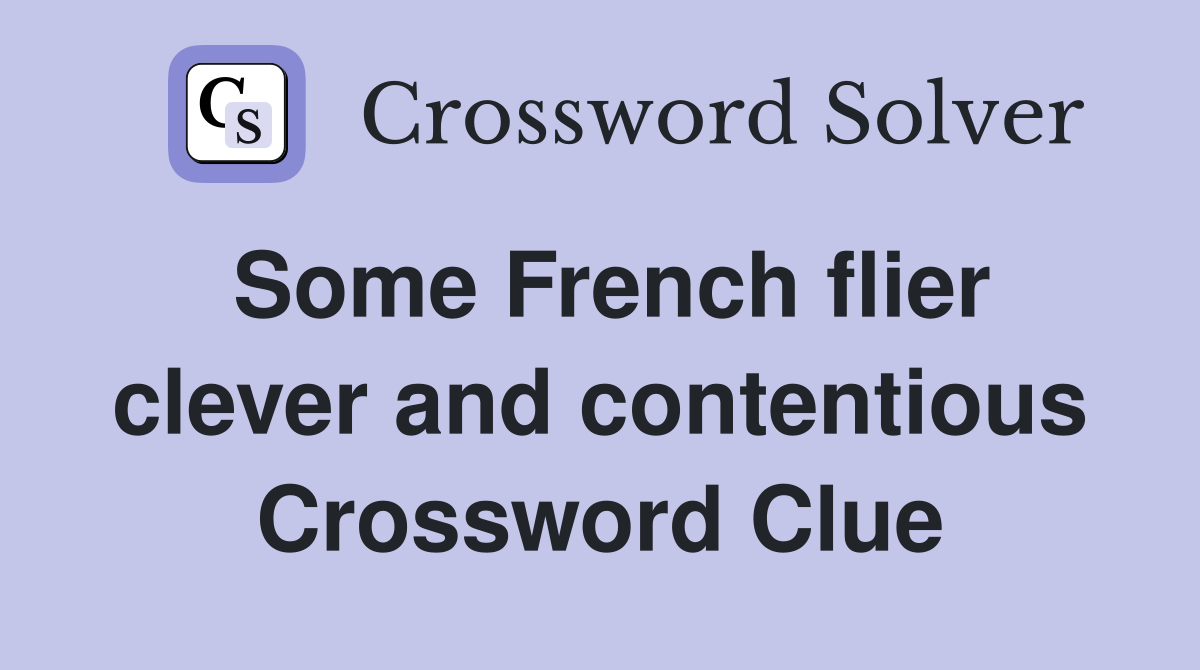 Some French flier clever and contentious Crossword Clue