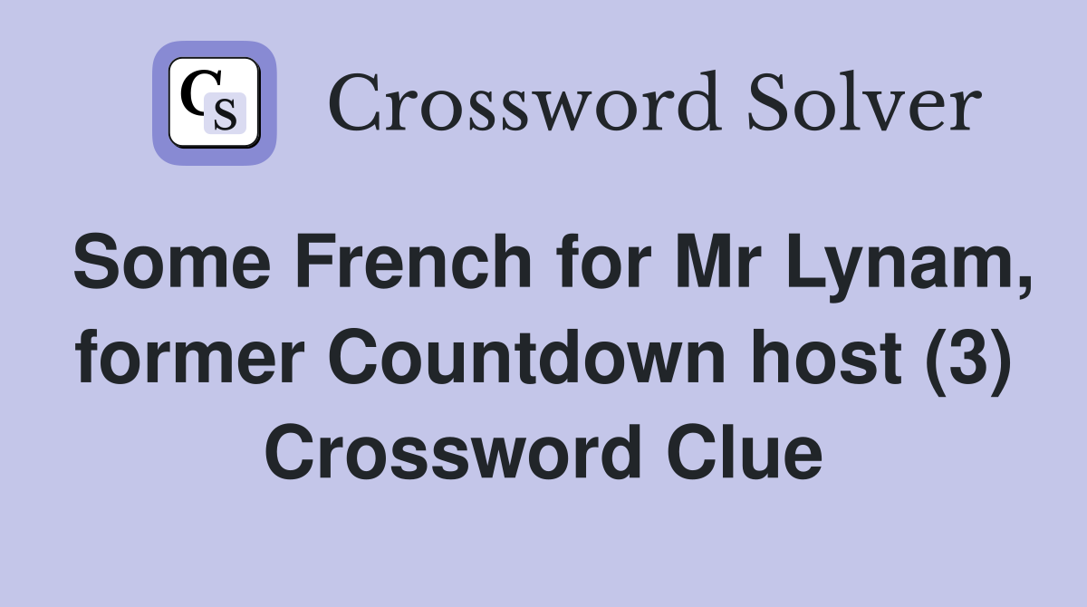 Some French for Mr Lynam, former Countdown host (3) Crossword Clue
