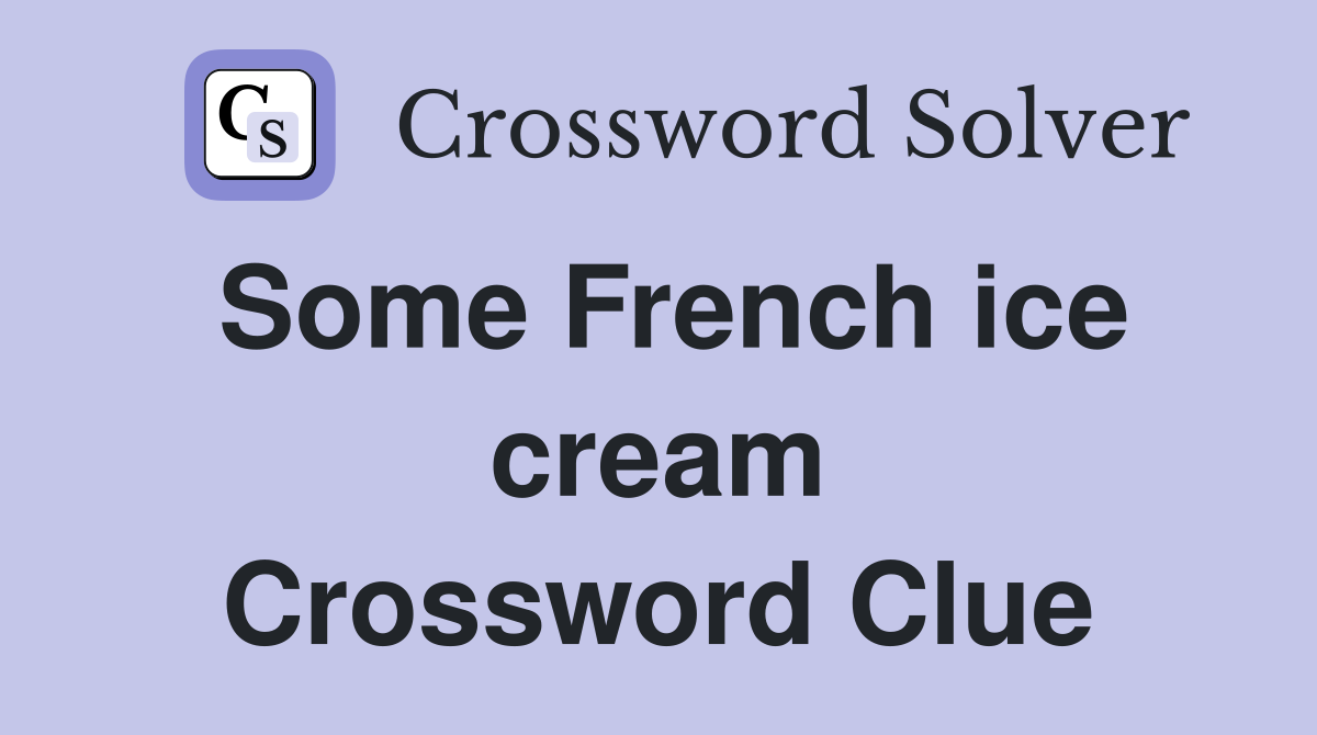 Some French ice cream Crossword Clue