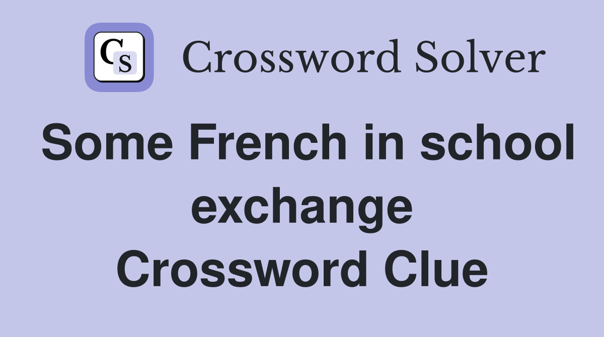 Some French in school exchange Crossword Clue