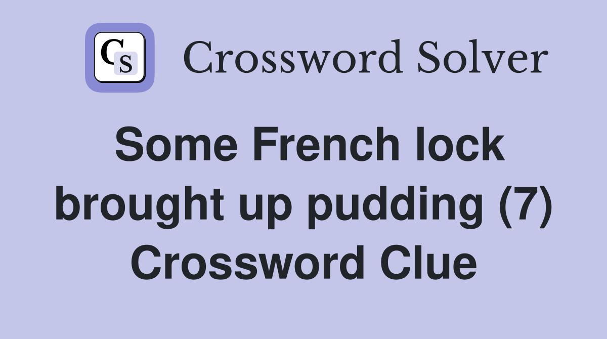 Some French lock brought up pudding (7) Crossword Clue