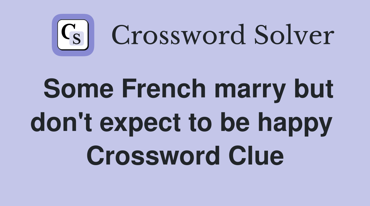 Some French marry but don't expect to be happy  Crossword Clue