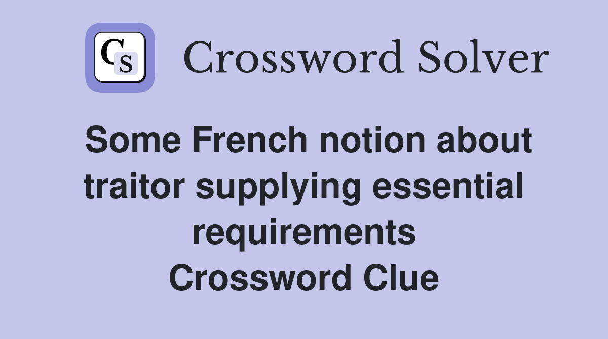 Some French notion about traitor supplying essential requirements Crossword Clue