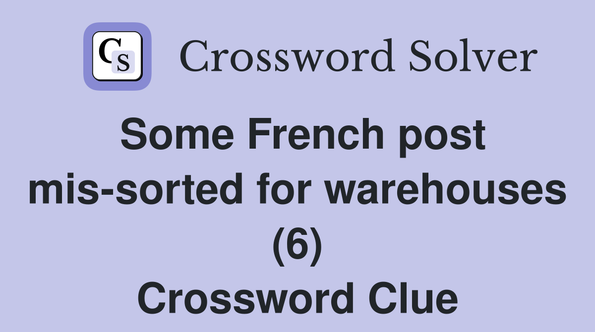 Some French post mis-sorted for warehouses (6) Crossword Clue