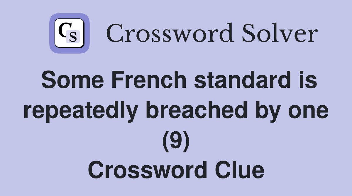 Some French standard is repeatedly breached by one (9) Crossword Clue