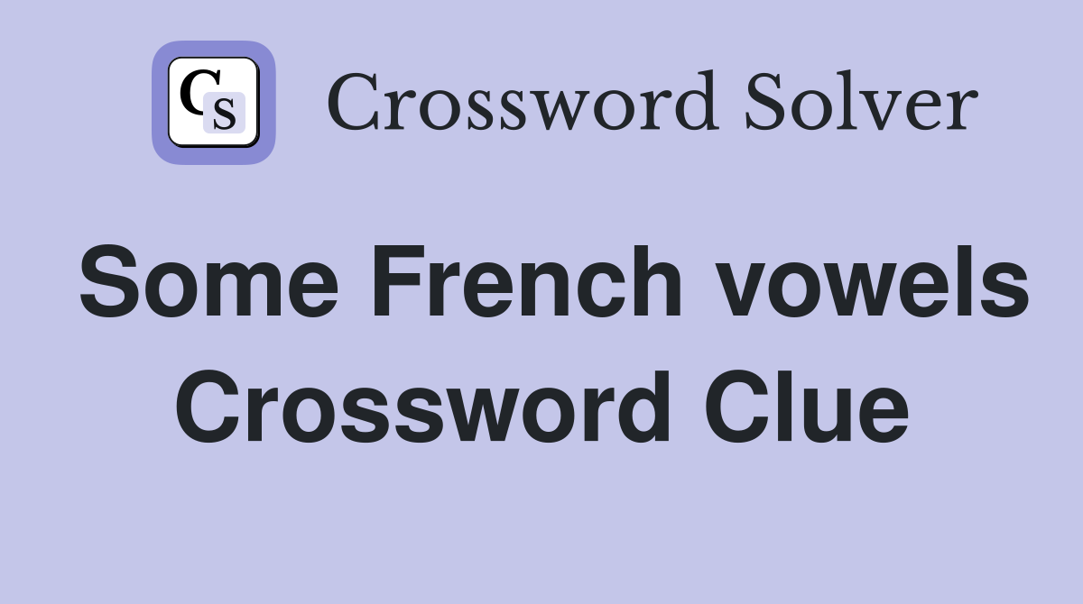Some French vowels Crossword Clue