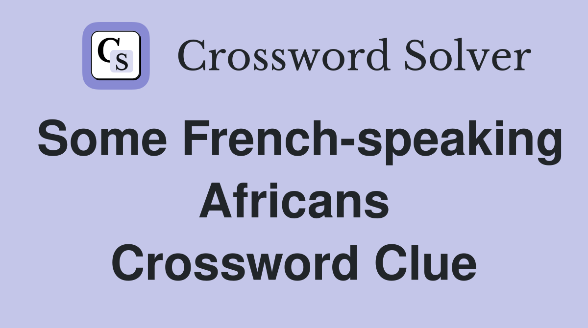 Some French-speaking Africans Crossword Clue