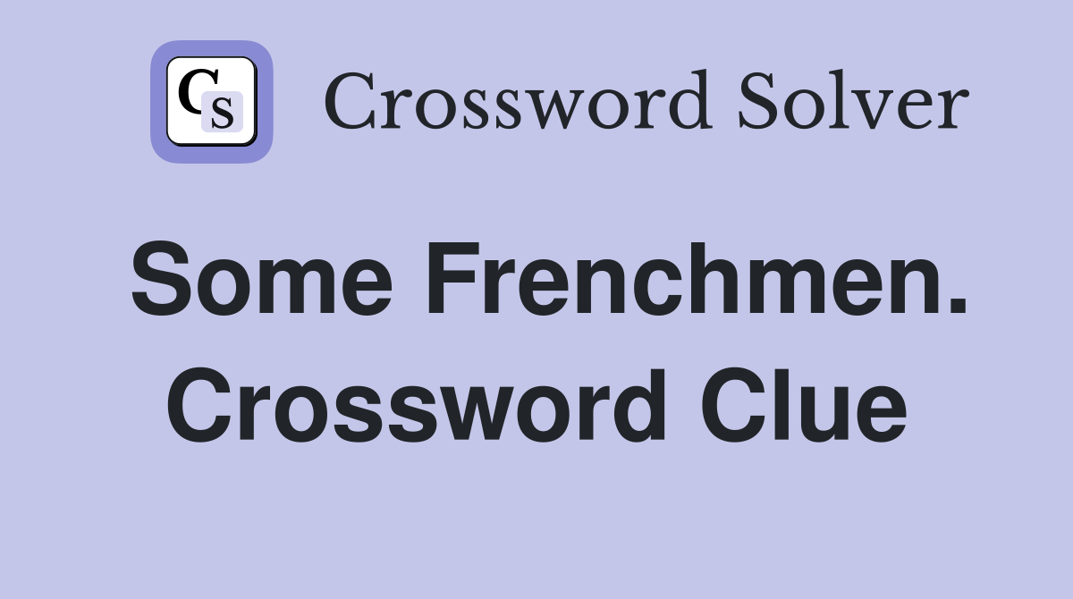Some Frenchmen. Crossword Clue
