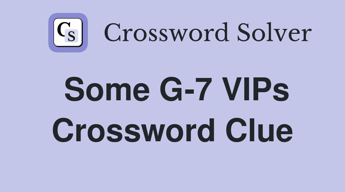 Some G-7 VIPs Crossword Clue