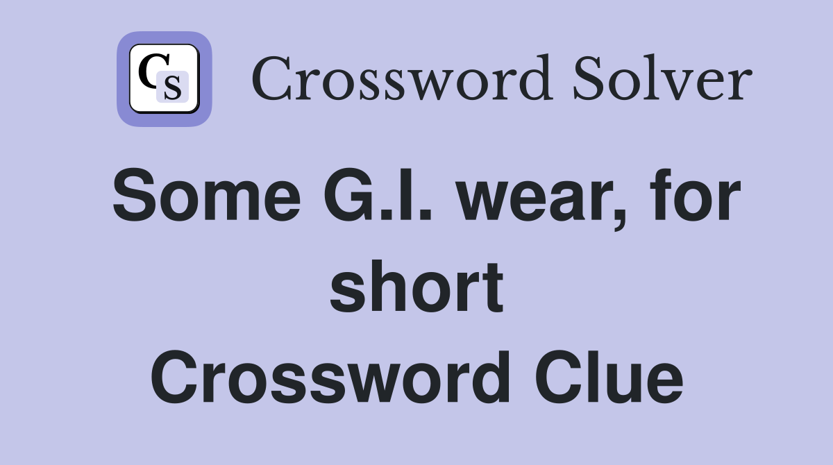 Some G.I. wear, for short Crossword Clue