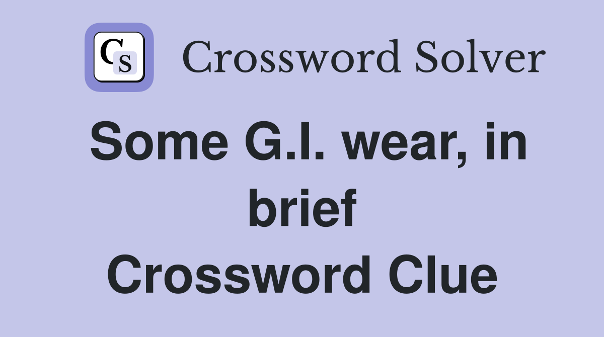 Some G.I. wear, in brief Crossword Clue