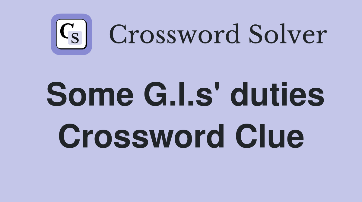 Some G.I.s' duties Crossword Clue