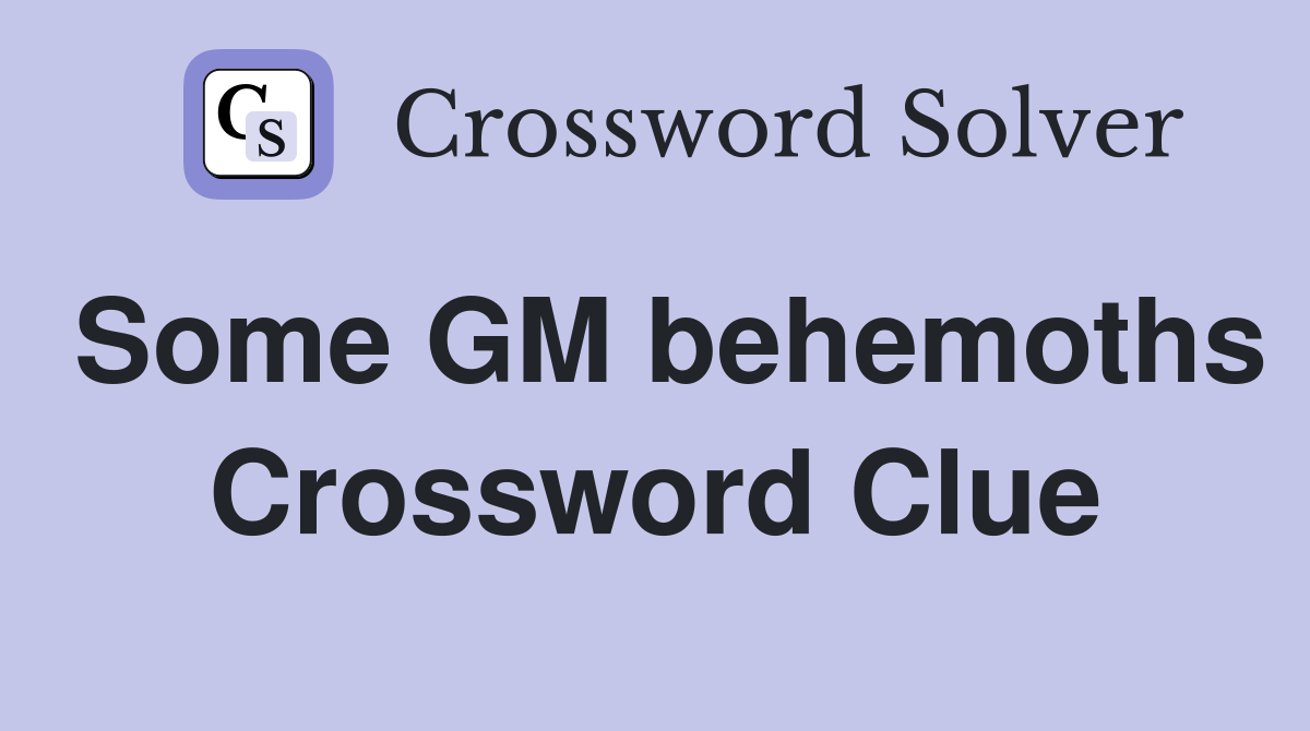 Some GM behemoths Crossword Clue