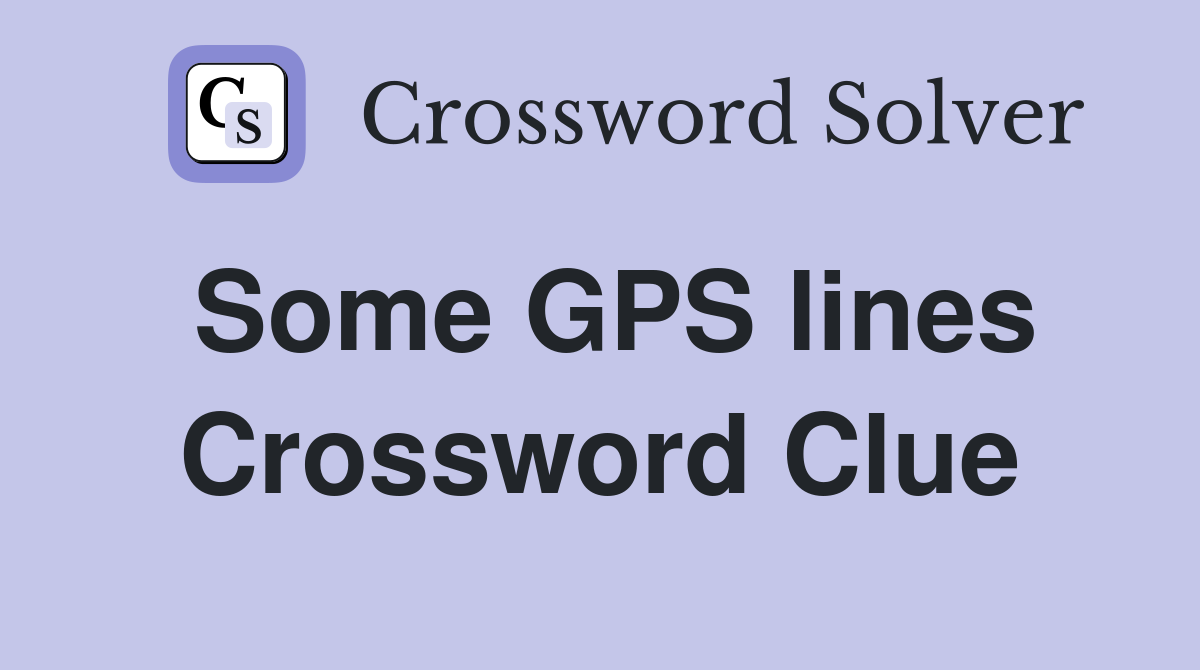 Some GPS lines Crossword Clue