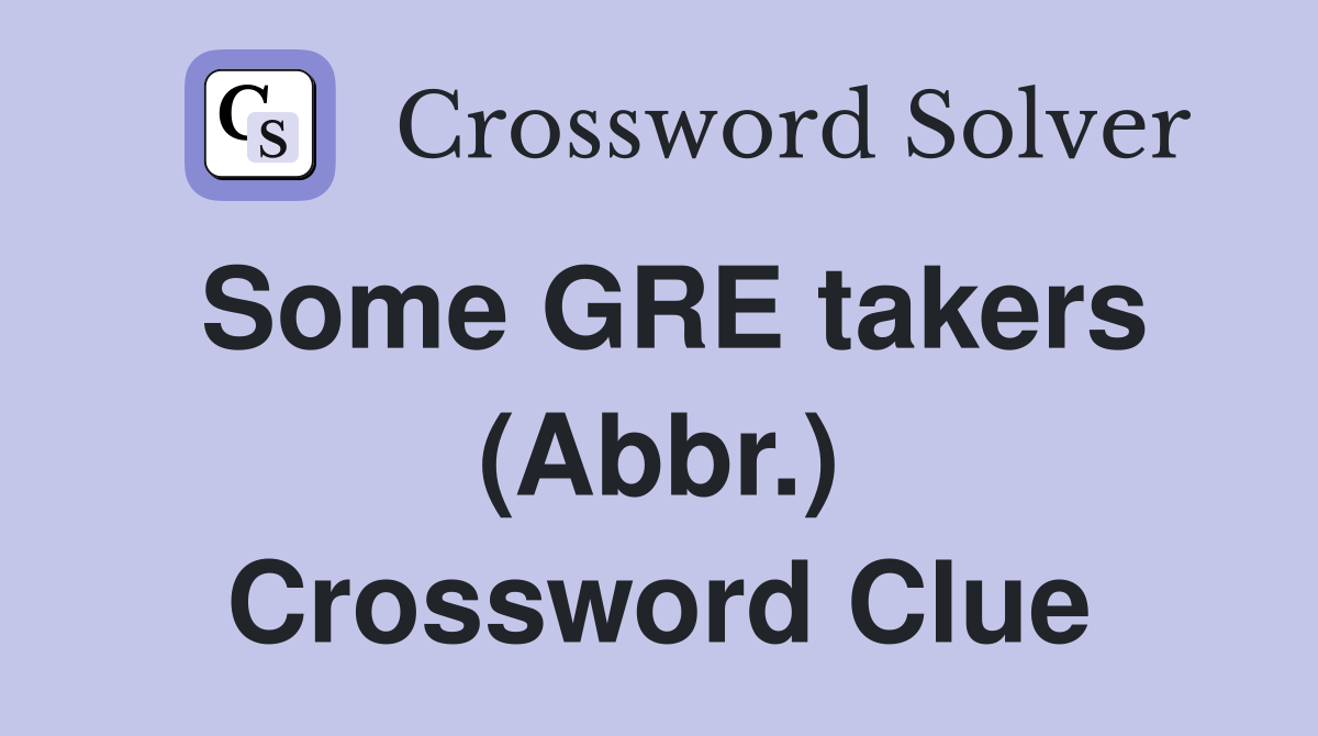 Some GRE takers (Abbr.) Crossword Clue