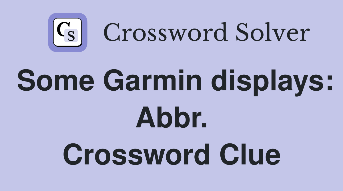 Some Garmin displays: Abbr. Crossword Clue