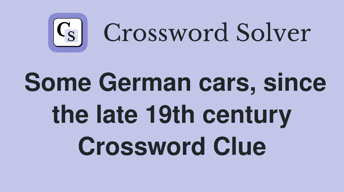 Some German cars, since the late 19th century Crossword Clue