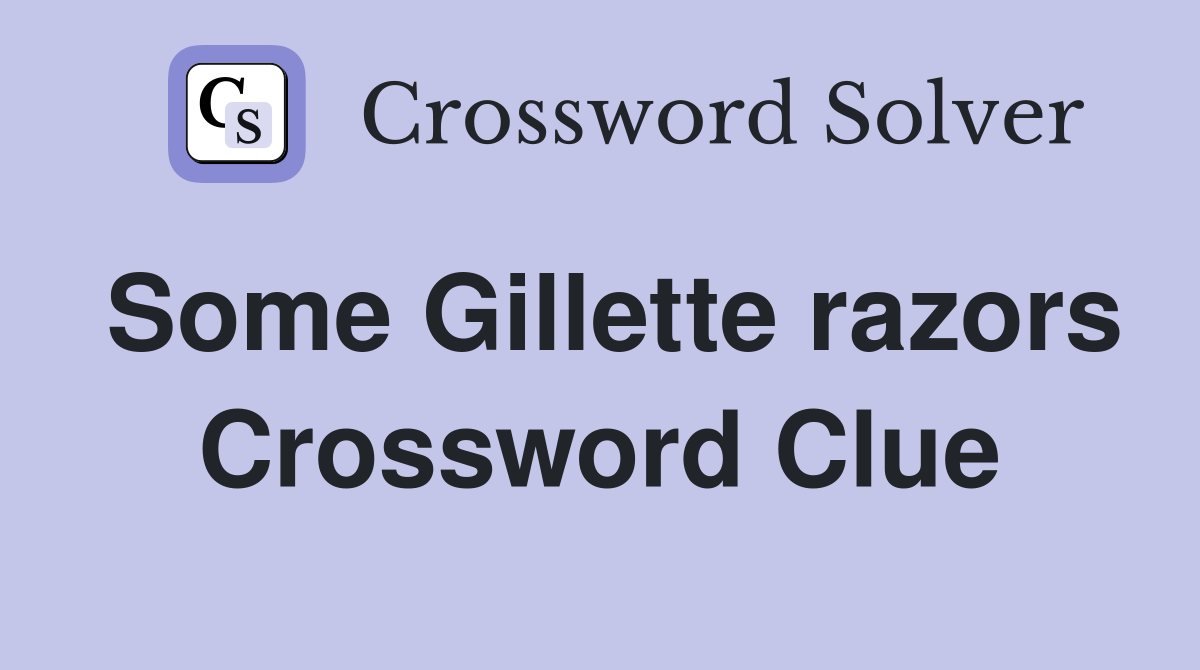 Some Gillette razors Crossword Clue