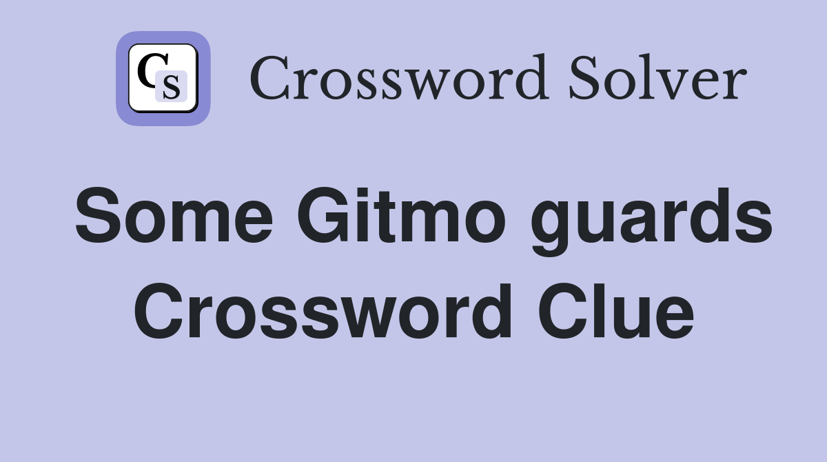 Some Gitmo guards Crossword Clue