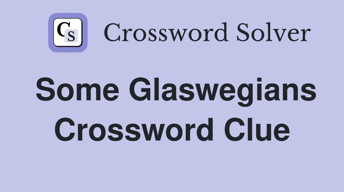 Some Glaswegians Crossword Clue