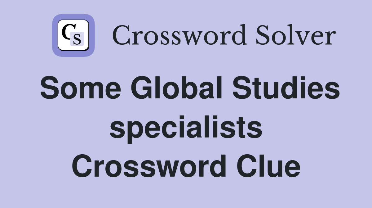 Some Global Studies specialists Crossword Clue