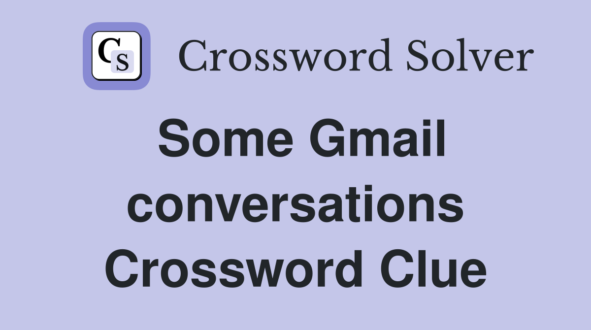 Some Gmail conversations Crossword Clue