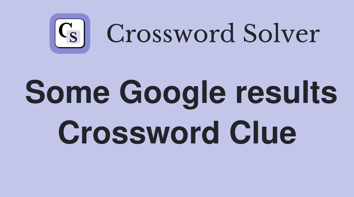 Some Google results Crossword Clue