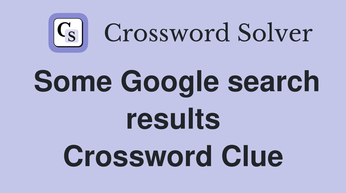 Some Google search results Crossword Clue