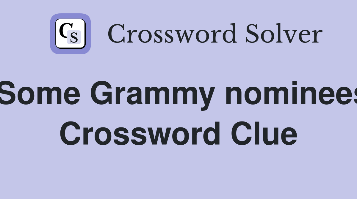 Some Grammy nominees Crossword Clue