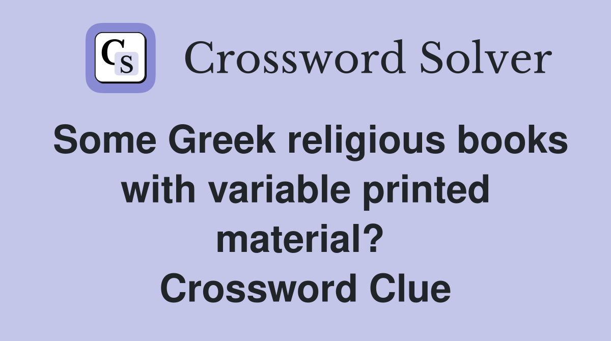 Some Greek religious books with variable printed material?  Crossword Clue